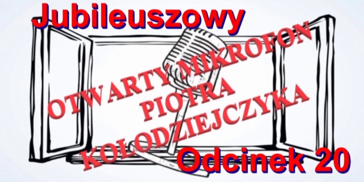 Otwarty Mikrofon Piotra Kołodziejczyka odcinek 20 jubileuszowy i Andrzejkowy